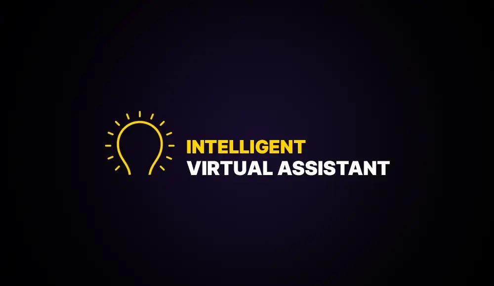 Intelligent Virtual Assistant: Definition, Benefits and Use Cases